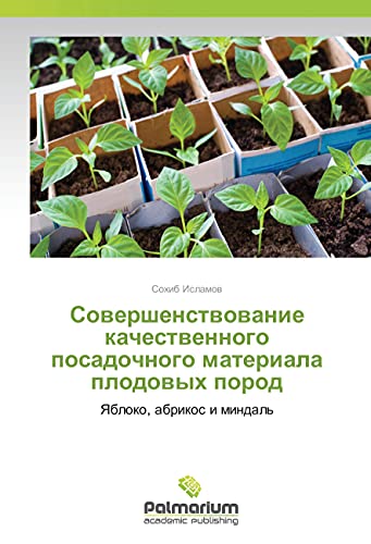 Sovershenstvovanie kachestvennogo posadochnogo materiala plodovyh porod: Yabloko, abrikos i mindal'