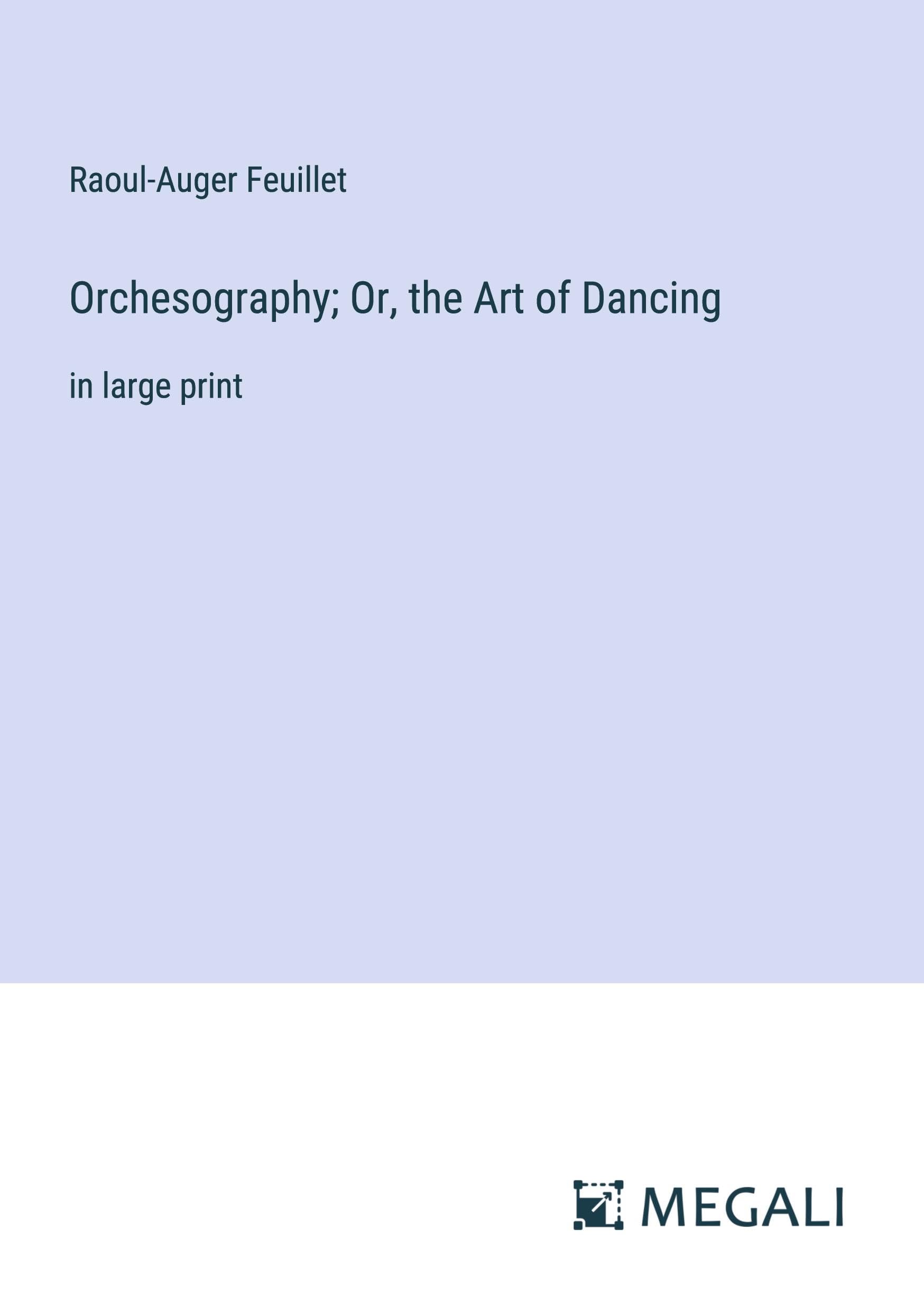 Orchesography; Or, the Art of Dancing: in large print