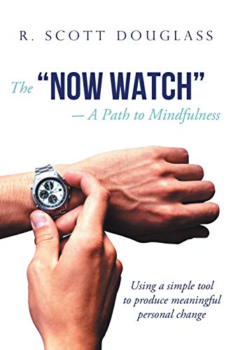 The Now Watch a Path to Mindfulness:Using a Simple Tool to Produce Meaningful Personal Change