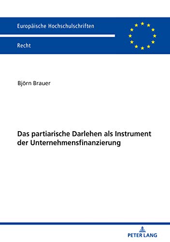 Das partiarische Darlehen als Instrument der Unternehmensfinanzierung: Dissertationsschrift (Europäische Hochschulschriften Recht, Band 6163)
