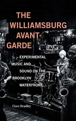 The Williamsburg Avant-Garde: Experimental Music and Sound on the Brooklyn Waterfront