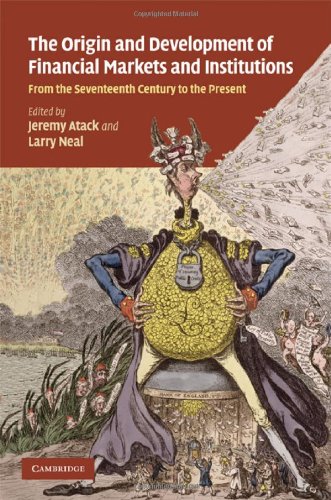 The Origins and Development of Financial Markets and Institutions: From the Seventeenth Century to the Present