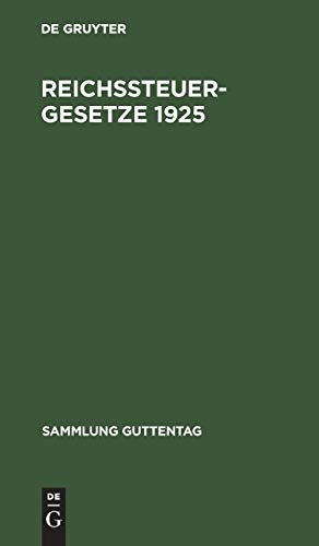 Reichssteuergesetze 1925: Textausgabe mit ausführlichem Sachregister (Sammlung Guttentag, 26, Band 26)