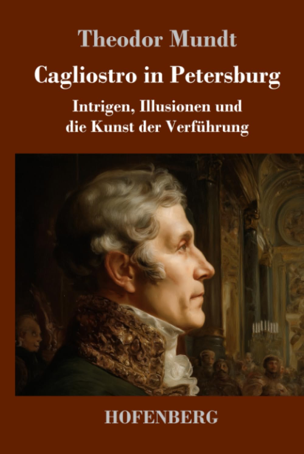 Cagliostro in Petersburg: Intrigen, Illusionen und die Kunst der Verführung