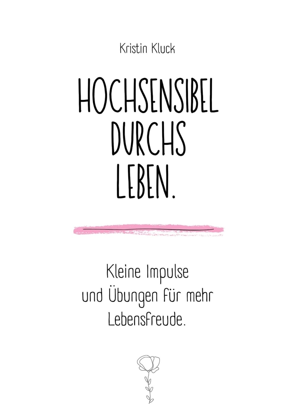 Hochsensibel durchs Leben.: Kleine Impulse und Übungen für mehr Lebensfreude.