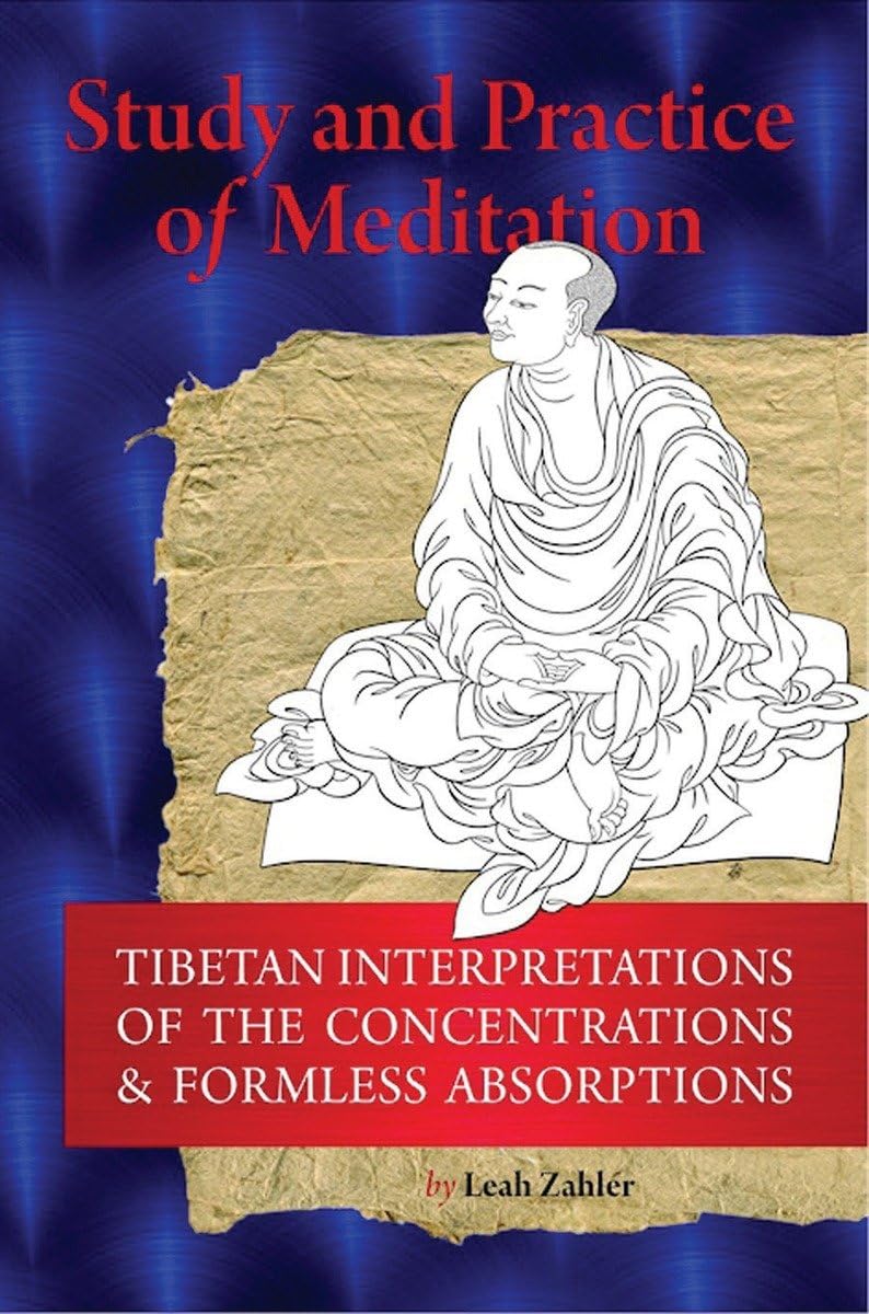 Study And Practice Of Meditation: Tibetan Interpretations Of The Concentrations And Formless Absorptions