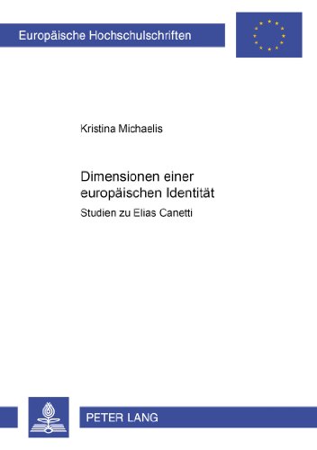 Dimensionen einer europäischen Identität: Studien zu Elias Canetti (Europäische Hochschulschriften - Reihe I)
