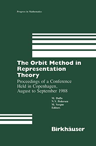 The Orbit Method in Representation Theory: Proceedings Of A Conference Held In Copenhagen, August To September 1988 (Progress in Mathematics, 82, Band 82)
