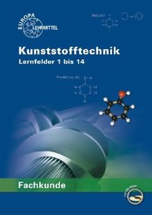 Fachkunde Kunststofftechnik. Lernfelder 1-14