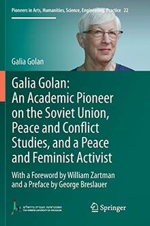 Galia Golan: An Academic Pioneer on the Soviet Union, Peace and Conflict Studies, and a Peace and Feminist Activist: With a Foreword by William ... Science, Engineering, Practice, Band 22)