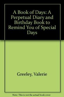 A Book of Days: A Perpetual Diary and Birthday Book to Remind You of Special Days