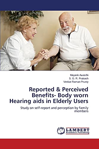 Reported & Perceived Benefits- Body worn Hearing aids in Elderly Users: Study on self-report and perception by family members