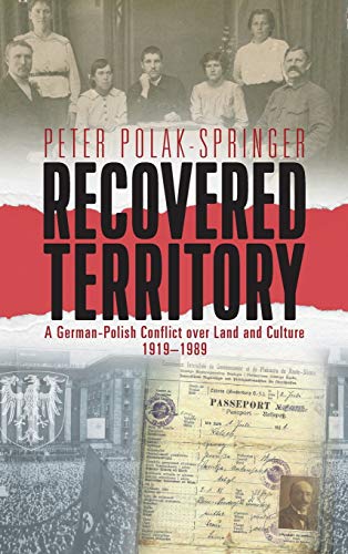 Recovered Territory: A German-Polish Conflict over Land and Culture, 1919-1989