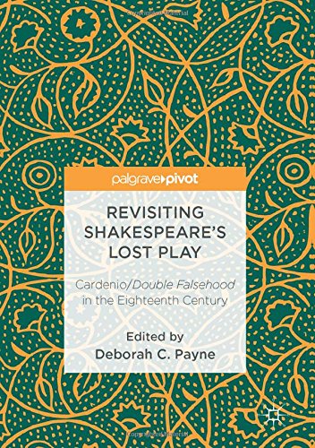 Revisiting Shakespeare's Lost Play: Cardenio/Double Falsehood in the Eighteenth Century