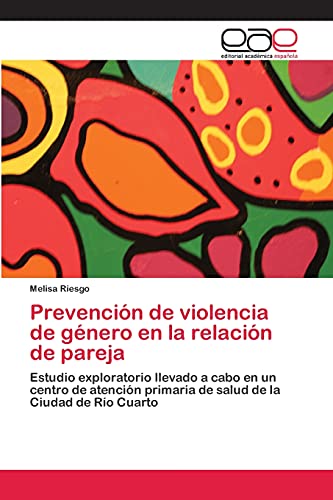 Prevención de violencia de género en la relación de pareja: Estudio exploratorio llevado a cabo en un centro de atención primaria de salud de la Ciudad de Río Cuarto