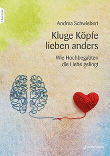 Kluge Köpfe lieben anders: Wie Hochbegabten die Liebe gelingt