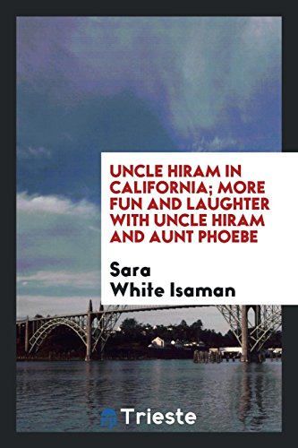 Uncle Hiram in California; more fun and laughter with Uncle Hiram and Aunt Phoebe