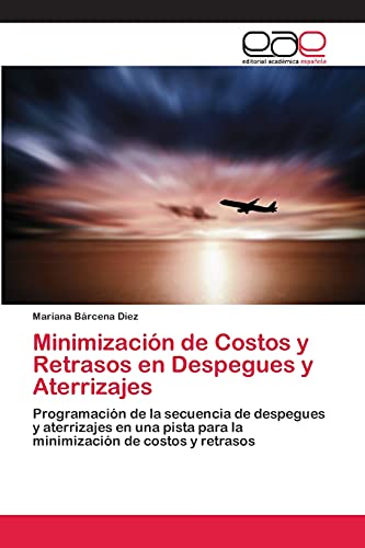 Minimización de Costos y Retrasos en Despegues y Aterrizajes: Programación de la secuencia de despegues y aterrizajes en una pista para la minimización de costos y retrasos