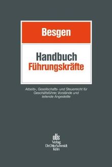Handbuch Führungskräfte: Arbeits-, Gesellschafts- und Steuerrecht für Geschäftsführer, Vorstände und leitende Angestellte