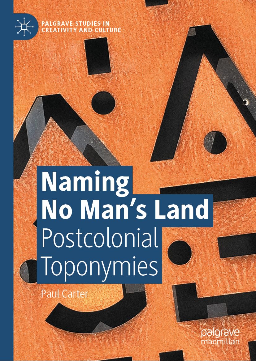 Naming No Man’s Land: Postcolonial Toponymies (Palgrave Studies in Creativity and Culture)