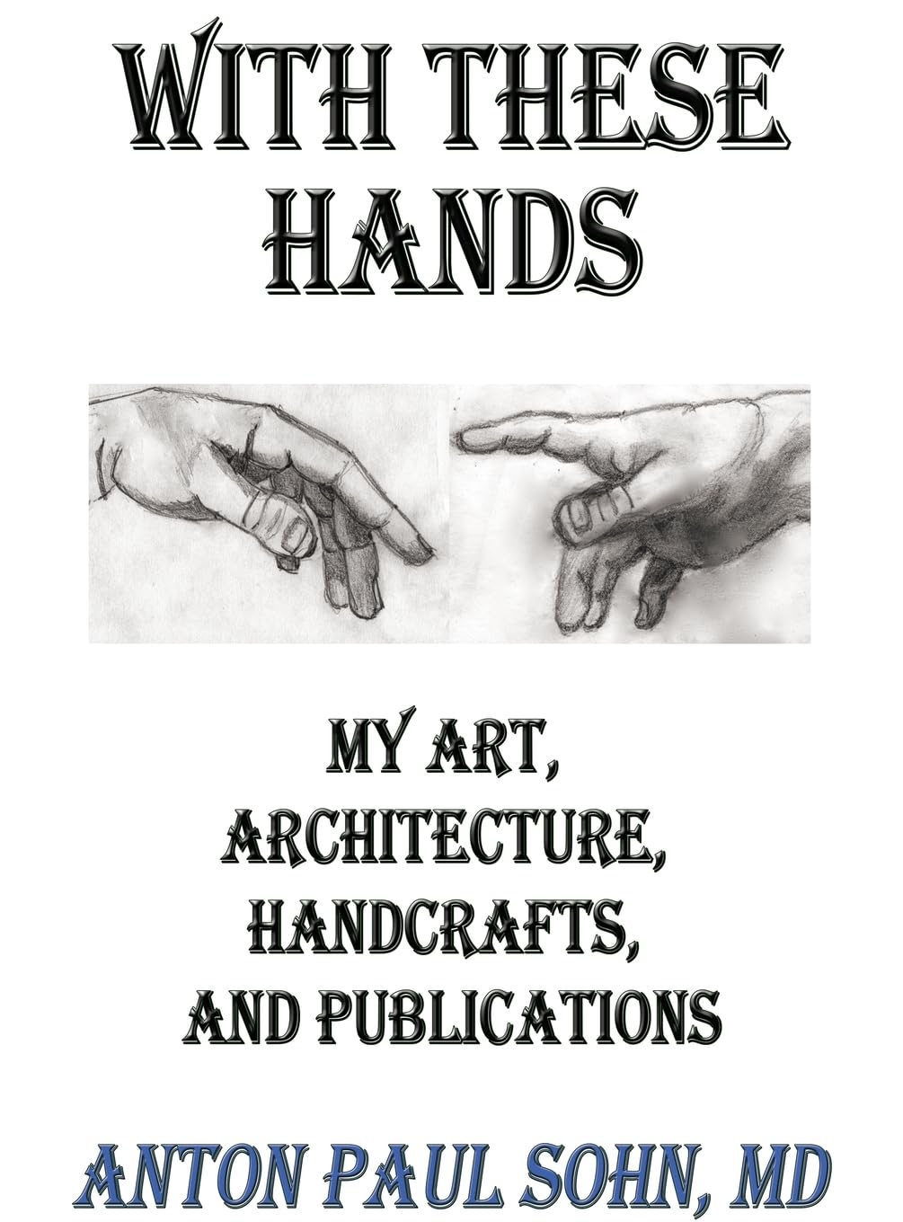 With These Hands: My Art, Architecture, Handcrafts, and Publications