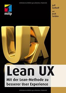 Lean Ux: Mit der Lean-Methode zu besserer User Experience (mitp Professional)