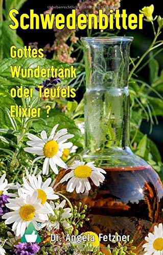 Schwedenbitter - Gottes Wundertrank oder Teufels Elixier?