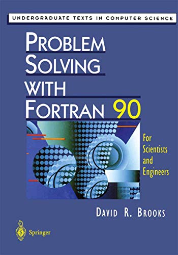 Problem Solving with Fortran 90: For Scientists and Engineers (Undergraduate Texts in Computer Science)