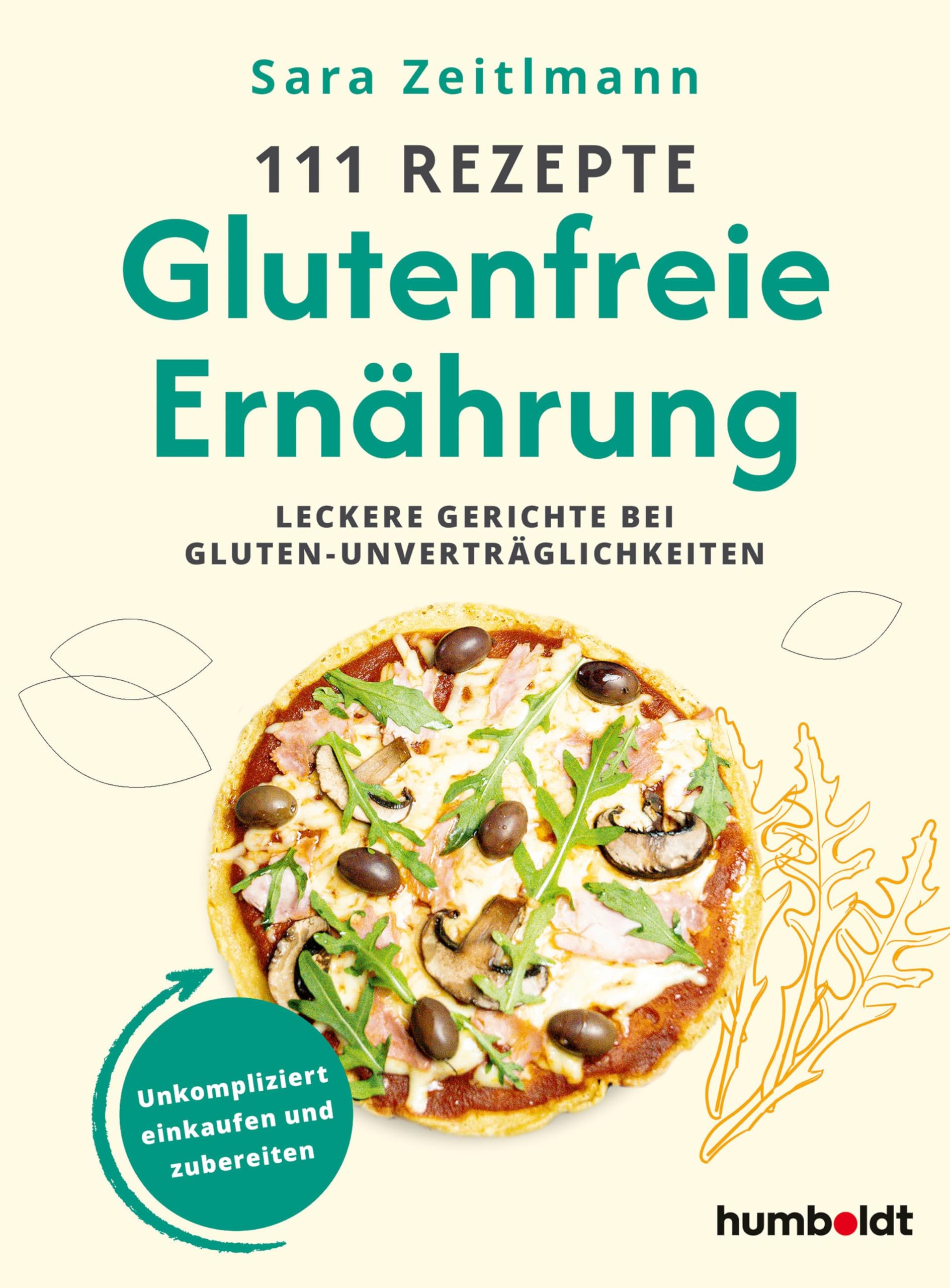 111 Rezepte - Glutenfreie Ernährung: Leckere Gerichte bei Gluten-Unverträglichkeiten. Unkompliziert einkaufen und zubereiten