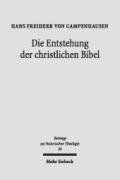 Die Entstehung der christlichen Bibel (Beiträge zur historischen Theologie)