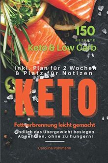KETO und Low Carb: Fettverbrennung leicht gemacht: 150 Rezepte Keto und Lowcarb:ndlich das Übergewicht besiegen. Abnehmen, ohne zu hungern!