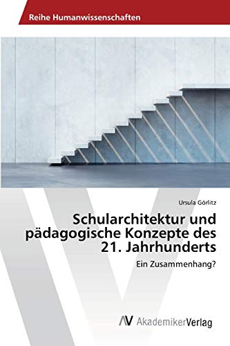 Schularchitektur und pädagogische Konzepte des 21. Jahrhunderts: Ein Zusammenhang?