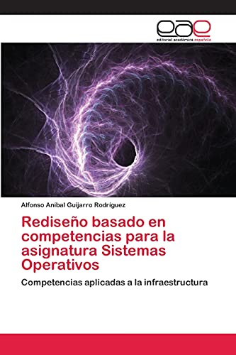 Rediseño basado en competencias para la asignatura Sistemas Operativos: Competencias aplicadas a la infraestructura