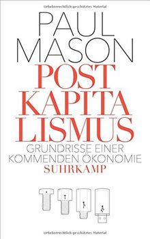 Postkapitalismus: Grundrisse einer kommenden Ökonomie