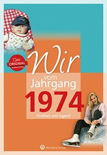 Wir vom Jahrgang 1974 - Kindheit und Jugend (Jahrgangsbände): Geschenkbuch zum 50. Geburtstag - Jahrgangsbuch mit Geschichten, Fotos und Erinnerungen ... Alltag (Geschenkbuch zum runden Geburtstag)