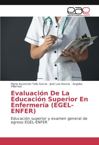 Evaluación De La Educación Superior En Enfermería (EGEL-ENFER): Educación superior y examen general de egreso EGEL-ENFER