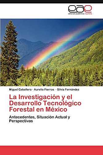 La Investigación y el Desarrollo Tecnológico Forestal en México: Antecedentes, Situación Actual y Perspectivas