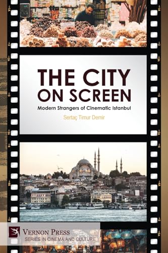 The City on Screen: Modern Strangers of Cinematic Istanbul (Cinema and Culture)