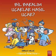 Bil Bakalım Uçaklar Nasıl Uçar?: Eğlenceli Bilim Dizisi