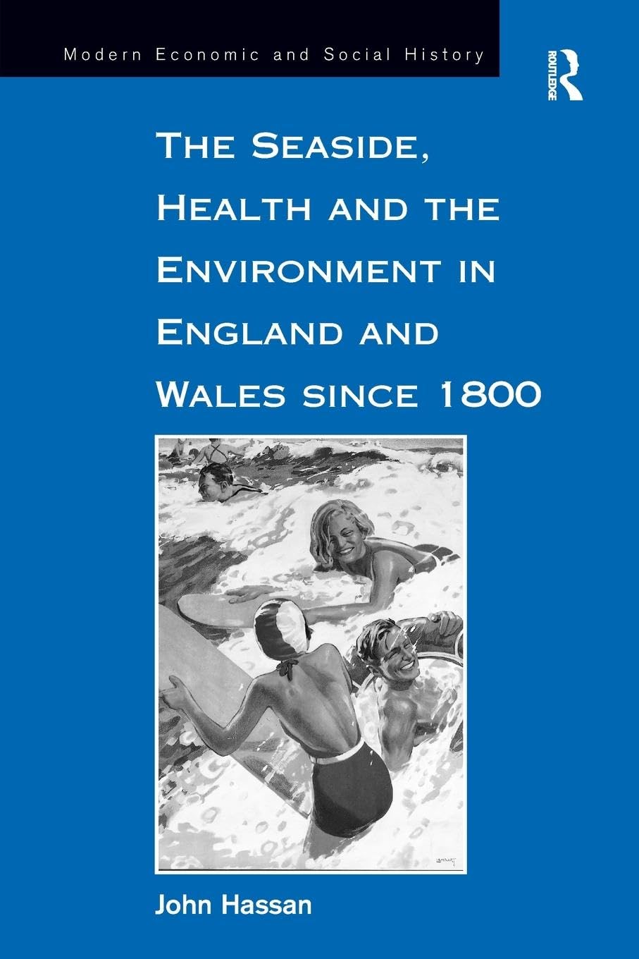 John Hassan The Seaside, Health And The Environment In England And Wales Since 1800 (Modern Economic And Social History)