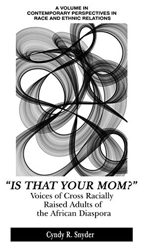 Is That Your Mom?: Voices of Cross Racially Raised Adults of The African Diaspora (Contemporary Perspectives in Race and Ethnic Relations)