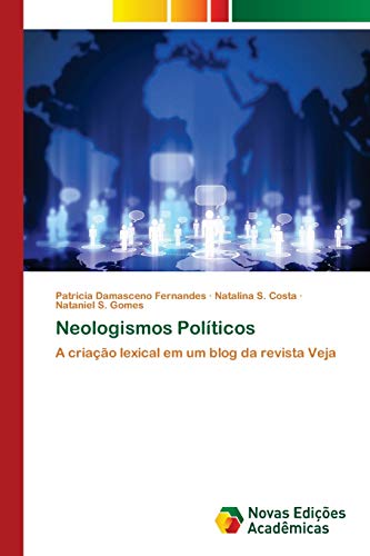 Neologismos Políticos: A criação lexical em um blog da revista Veja