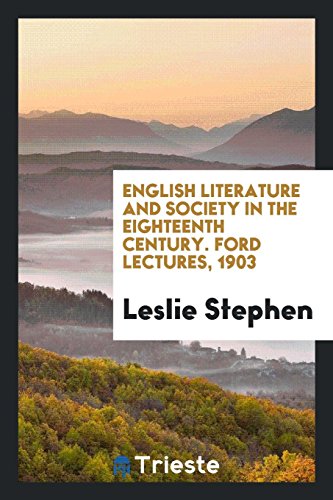 English literature and society in the eighteenth century. Ford lectures, 1903