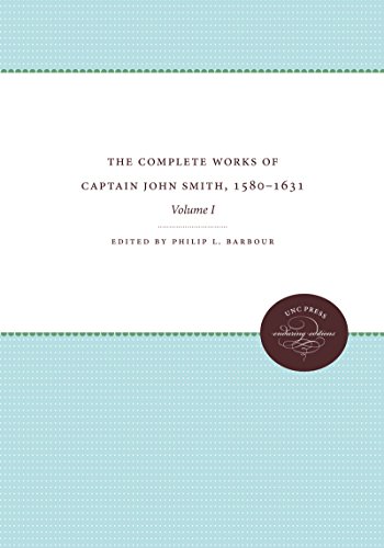 The Complete Works of Captain John Smith (1580-1631) in Three Volume, Volume I: Volume I (Published by the Omohundro Institute of Early American Histo)