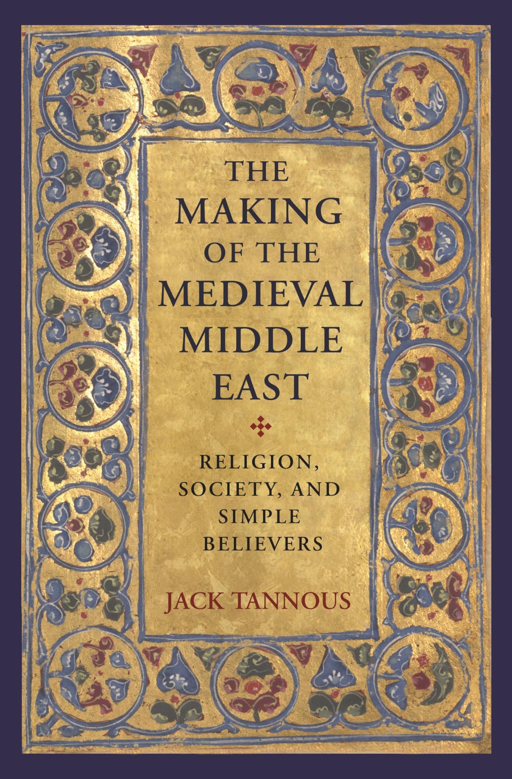 Tannous, J: The Making of the Medieval Middle East