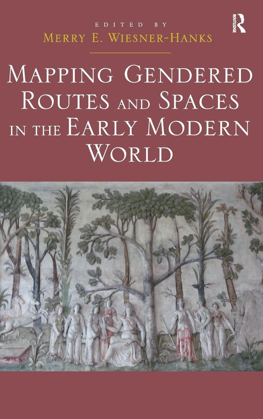 Mapping Gendered Routes and Spaces in the Early Modern World