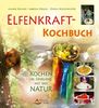 Elfenkraft-Kochbuch: Kochen im Einklang mit der Natur
