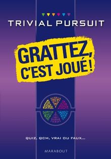 Trivial Pursuit : grattez, c'est joué ! : quiz, QCM, vrai ou faux...