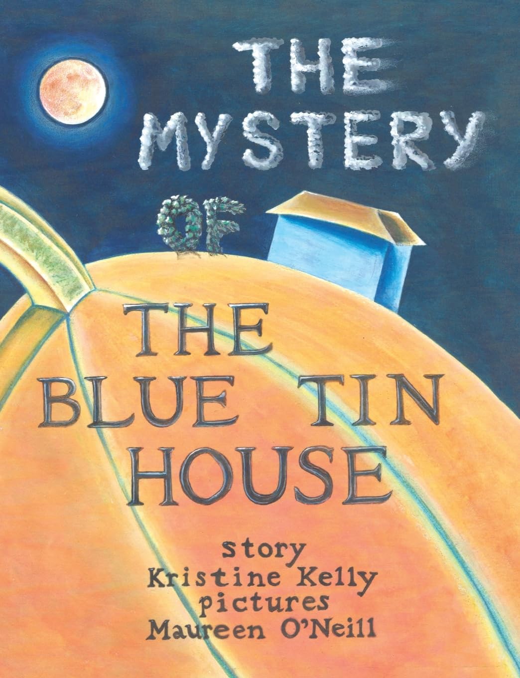 The Mystery of the Blue Tin House: A Mirabella Morehugs Adventure