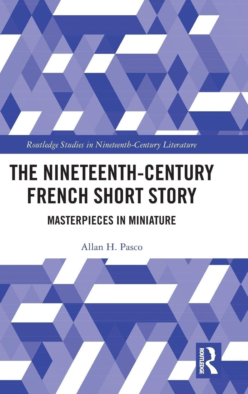The Nineteenth-Century French Short Story: Masterpieces in Miniature (Routledge Studies in Nineteenth Century Literature, 50, Band 50)